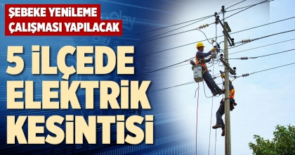 5 İLÇEDE ELEKTRİK KESİNTİSİ