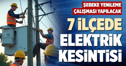 7 İLÇEDE ELEKTRİK KESİNTİSİ