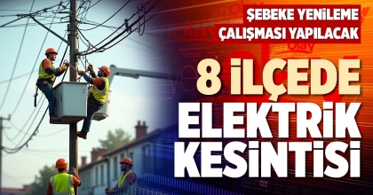 8 İLÇEDE ELEKTRİK KESİNTİSİ