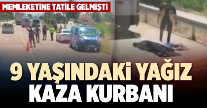 9 YAŞINDAKİ YAĞIZ KAZA KURBANI