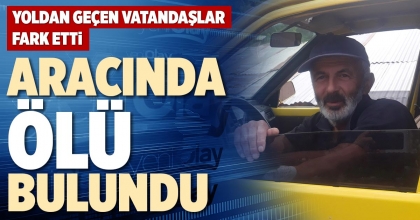 ARACINDA ÖLÜ BULUNDU