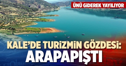 KALE’DE TURİZMİN GÖZDESİ: ARAPAPIŞTI