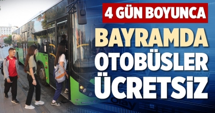 BAYRAMDA OTOBÜSLER ÜCRETSİZ
