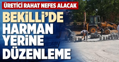 BEKİLLİ’DE HARMAN YERİNE DÜZENLEME