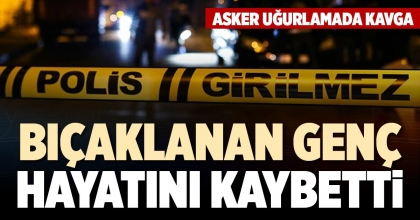 BIÇAKLANAN GENÇ HAYATINI KAYBETTİ