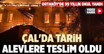 ÇAL'DA TARİH ALEVLERE TESLİM OLDU