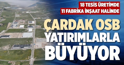 ÇARDAK OSB YATIRIMLARLA BÜYÜYOR