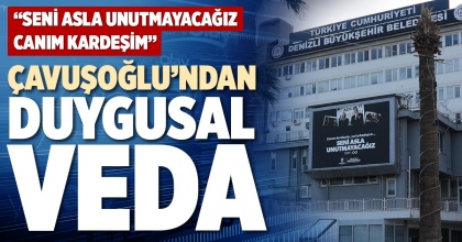 ÇAVUŞOĞLU’NDAN DUYGUSAL VEDA