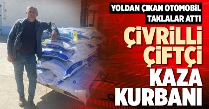 ÇİVRİLLİ ÇİFTÇİ KAZA KURBANI