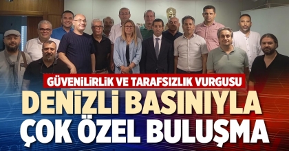 DENİZLİ BASINIYLA ÇOK ÖZEL BULUŞMA