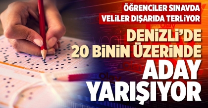 DENİZLİ'DE 20 BİNİN ÜZERİNDE ADAY YARIŞIYOR
