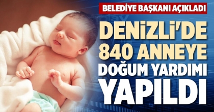 DENİZLİ'DE 840 ANNEYE DOĞUM YARDIMI YAPILDI