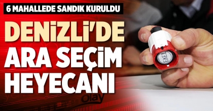 DENİZLİ'DE ARA SEÇİM HEYECANI