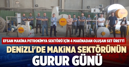  DENİZLİ'DE MAKİNA SEKTÖRÜNÜN GURUR GÜNÜ