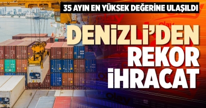 DENİZLİ’DEN REKOR İHRACAT