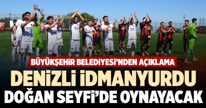 DENİZLİ İDMANYURDU DOĞAN SEYFİ’DE OYNAYACAK
