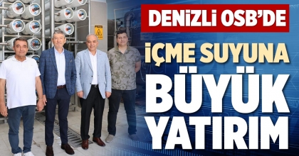 DENİZLİ OSB’DE İÇME SUYUNA BÜYÜK YATIRIM