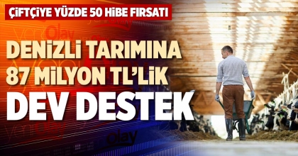 DENİZLİ TARIMINA 87,4 MİLYON TL’LİK DEV DESTEK