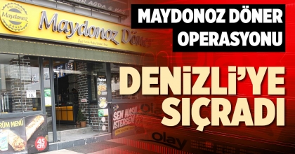 MAYDONOZ DÖNER OPERASYONU DENİZLİ’YE SIÇRADI