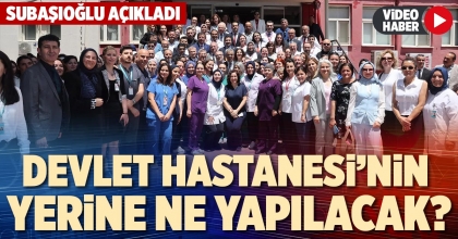 DEVLET HASTANESİ’NİN YERİNE NE YAPILACAK?