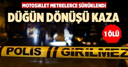 DÜĞÜN DÖNÜŞÜ KAZA: 1 ÖLÜ
