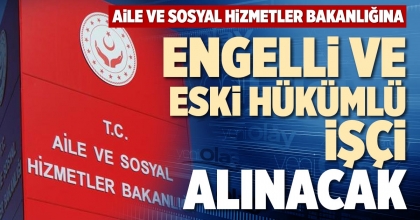 ENGELLİ VE ESKİ HÜKÜMLÜ İŞÇİ ALINACAK