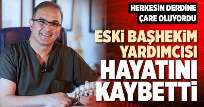 ESKİ BAŞHEKİM YARDIMCISI HAYATINI KAYBETTİ