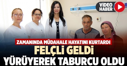 FELÇLİ GELDİ, YÜRÜYEREK TABURCU OLDU