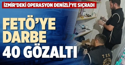 FETÖ’YE DARBE 40 GÖZALTI