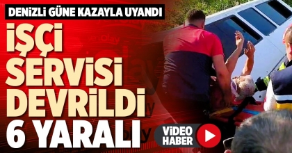 İŞÇİ SERVİSİ DEVRİLDİ: 6 YARALI