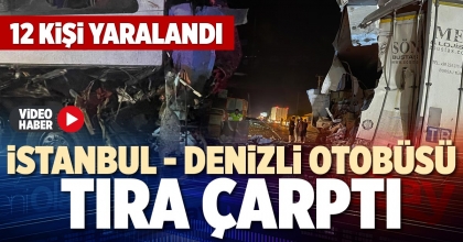 İSTANBUL - DENİZLİ OTOBÜSÜ TIRA ÇARPTI