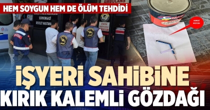 İŞYERİ SAHİBİNE KIRIK KALEMLİ GÖZDAĞI