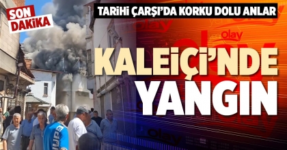 KALEİÇİ’NDE YANGIN
