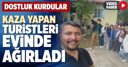KAZA YAPAN TURİSTLERİ EVİNDE AĞIRLADI
