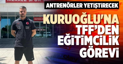 KURUOĞLU'NA TFF’DEN EĞİTİMCİLİK GÖREVİ