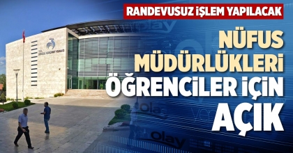 NÜFUS MÜDÜRLÜKLERİ ÖĞRENCİLER İÇİN AÇIK
