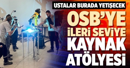 OSB’YE İLERİ SEVİYE KAYNAK ATÖLYESİ