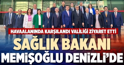 SAĞLIK BAKANI MEMİŞOĞLU DENİZLİ’DE