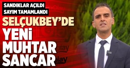 SELÇUKBEY’DE YENİ MUHTAR SANCAR