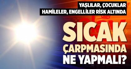 SICAK ÇARPMASINDA NE YAPMALI?