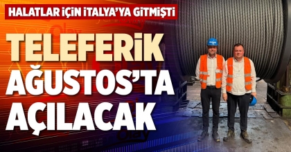 TELEFERİK AĞUSTOS’TA AÇILACAK