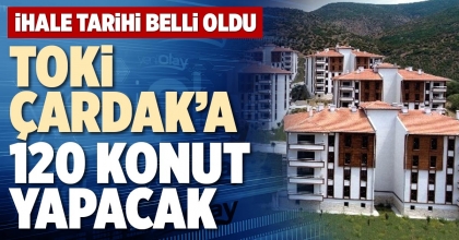 TOKİ ÇARDAK’A 120 KONUT YAPACAK