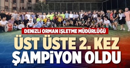 DENİZLİ ORMAN İŞLETME MÜDÜRLÜĞÜ ÜST ÜSTE 2. KEZ ŞAMPİYON OLDU