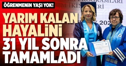 YARIM KALAN HAYALİNİ 31 YIL SONRA TAMAMLADI