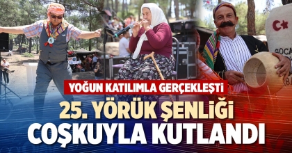 25. YÖRÜK ŞENLİĞİ COŞKUYLA KUTLANDI