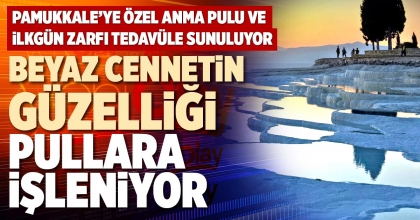 PAMUKKALE’NİN GÜZELLİĞİ PULLARA İŞLENİYOR