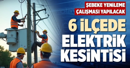 6 İLÇEDE ELEKTRİK KESİNTİSİ