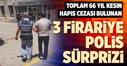 3 FİRARİYE POLİS SÜRPRİZİ