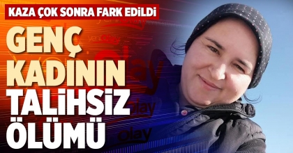 GENÇ KADININ TALİHSİZ ÖLÜMÜ