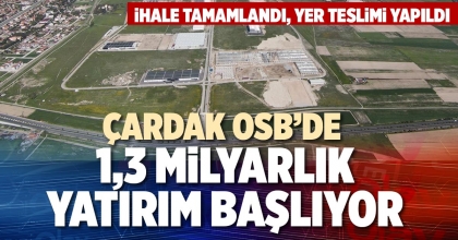 ÇARDAK OSB’DE 1,3 MİLYARLIK YATIRIM BAŞLIYOR